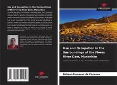 Copertina di Use and Occupation in the Surroundings of the Flores River Dam, Maranhão