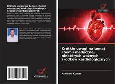 Krótkie uwagi na temat chemii medycznej niektórych ważnych środków kardiologicznych的封面