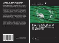 Copertina di El apoyo de la UA en el cambio inconstitucional de gobiernos