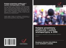 Kolejne przemiany polityczne i system wielopartyjny w DRK的封面