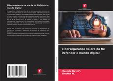 Обложка Cibersegurança na era da IA: Defender o mundo digital