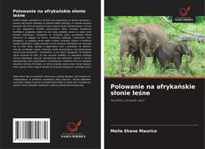 Polowanie na afrykańskie słonie leśne的封面