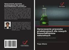Opracowanie procesów produkcyjnych dla nowych biosurfaktantów naturalnych的封面