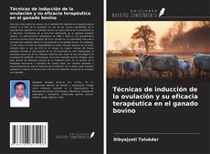 Buchcover von Técnicas de inducción de la ovulación y su eficacia terapéutica en el ganado bovino