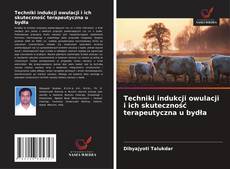 Techniki indukcji owulacji i ich skuteczność terapeutyczna u bydła的封面