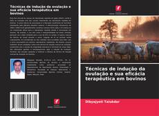 Обложка Técnicas de indução da ovulação e sua eficácia terapêutica em bovinos
