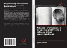 Arkusze informacyjne i ćwiczenia praktyczne z zakresu prawa konstytucyjnego的封面
