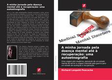 A minha jornada pela doença mental até à recuperação: uma autoetnografia的封面