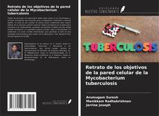 Обложка Retrato de los objetivos de la pared celular de la Mycobacterium tuberculosis