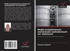 Couverture de Model projektowania zastosowań uszkodzonych rur stalowych