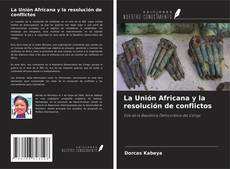 Capa do livro de La Unión Africana y la resolución de conflictos 