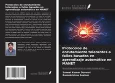 Protocolos de enrutamiento tolerantes a fallos basados en aprendizaje automático en MANET kitap kapağı