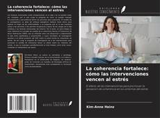 Обложка La coherencia fortalece: cómo las intervenciones vencen al estrés