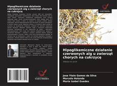 Hipoglikemiczne działanie czerwonych alg u zwierząt chorych na cukrzycę的封面