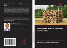 Gospodarka leśna w produkcji i rozwoju seria的封面