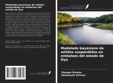 Copertina di Modelado bayesiano de sólidos suspendidos en embalses del estado de Oyo