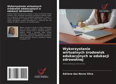 Copertina di Wykorzystanie wirtualnych środowisk edukacyjnych w edukacji zdrowotnej