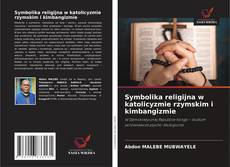 Symbolika religijna w katolicyzmie rzymskim i kimbangizmie的封面