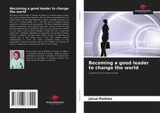 Becoming a good leader to change the world kitap kapağı