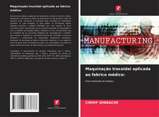Bookcover of Maquinação trocoidal aplicada ao fabrico médico:
