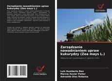 Zarządzanie nawadnianiem upraw kukurydzy (Zea mays L.)的封面