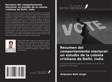 Copertina di Resumen del comportamiento electoral: un estudio de la colonia cristiana de Delhi, India