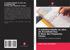 Capa do livro de A subalternidade na obra de Arundhati Roy O Deus das Pequenas Coisas 