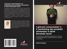 Capa do livro de I giovani consumatori e il marketing dei prodotti alimentari e delle bevande locali 