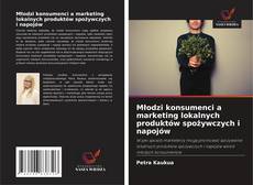 Couverture de Młodzi konsumenci a marketing lokalnych produktów spożywczych i napojów