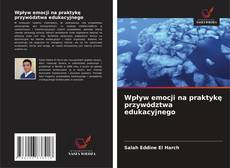 Wpływ emocji na praktykę przywództwa edukacyjnego的封面