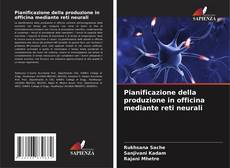 Portada del libro de Pianificazione della produzione in officina mediante reti neurali