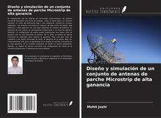 Copertina di Diseño y simulación de un conjunto de antenas de parche Microstrip de alta ganancia