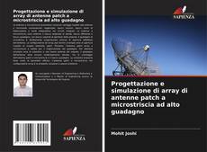 Portada del libro de Progettazione e simulazione di array di antenne patch a microstriscia ad alto guadagno
