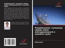 Projektowanie i symulacja układu anten mikropasmowych o wysokim zysku的封面