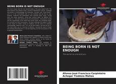 Couverture de BEING BORN IS NOT ENOUGH