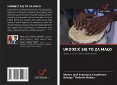Capa do livro de URODZIĆ SIĘ TO ZA MAŁO 