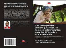 Portada del libro de Les cardiopathies ischémiques chez les femmes et leur relation avec les différentes étapes de la vie