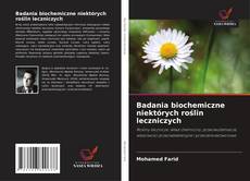 Bookcover of Badania biochemiczne niektórych roślin leczniczych