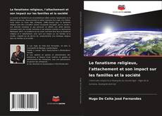 Buchcover von Le fanatisme religieux, l'attachement et son impact sur les familles et la société