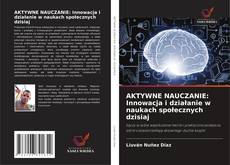 AKTYWNE NAUCZANIE: Innowacja i działanie w naukach społecznych dzisiaj kitap kapağı