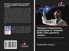 Portada del libro de Valutare l'esposizione prolungata ai composti BTEX sulla genetica umana.