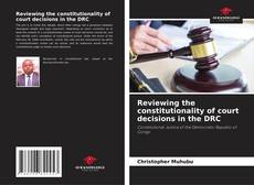 Portada del libro de Reviewing the constitutionality of court decisions in the DRC