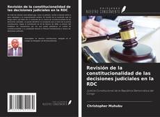 Copertina di Revisión de la constitucionalidad de las decisiones judiciales en la RDC