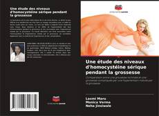 Buchcover von Une étude des niveaux d'homocystéine sérique pendant la grossesse