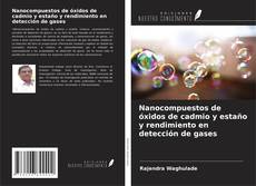 Buchcover von Nanocompuestos de óxidos de cadmio y estaño y rendimiento en detección de gases