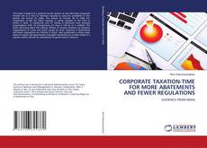 Buchcover von CORPORATE TAXATION-TIME FOR MORE ABATEMENTS AND FEWER REGULATIONS