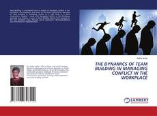 Copertina di THE DYNAMICS OF TEAM BUILDING IN MANAGING CONFLICT IN THE WORKPLACE