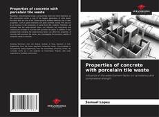 Properties of concrete with porcelain tile waste kitap kapağı