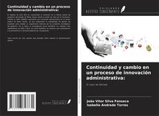 Bookcover of Continuidad y cambio en un proceso de innovación administrativa: