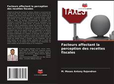 Portada del libro de Facteurs affectant la perception des recettes fiscales